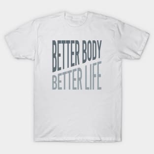 Better Body Better Life T-Shirt